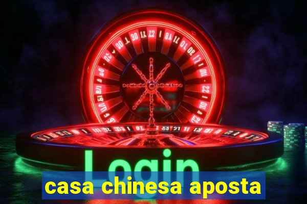 casa chinesa aposta